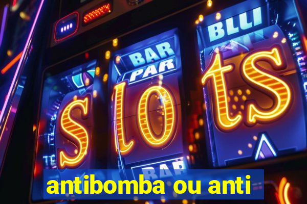 antibomba ou anti-bomba